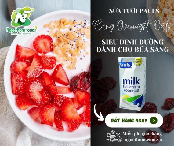 Chào buổi sáng với Sữa tươi Pauls cùng và Overnight Oats siêu dinh dưỡng