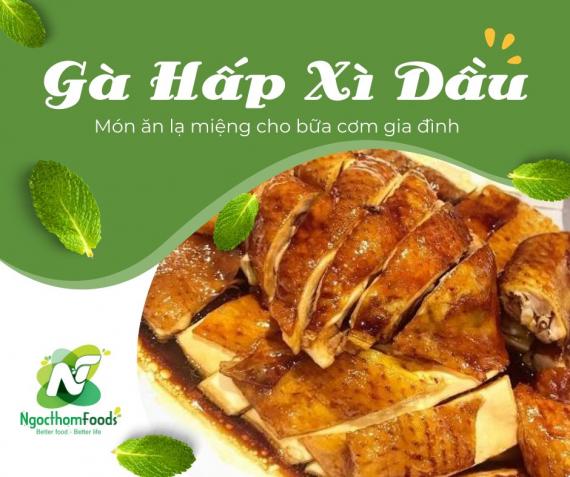 GÀ HẤP XÌ DẦU NGỌC THƠM - MÓN NGON LẠ MIỆNG CHO BỮA CƠM GIA ĐÌNH