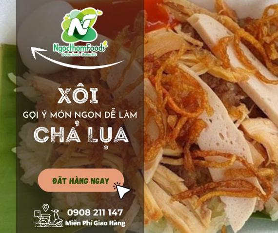 Gợi ý món ngon dễ nấu Xôi Chả Lụa