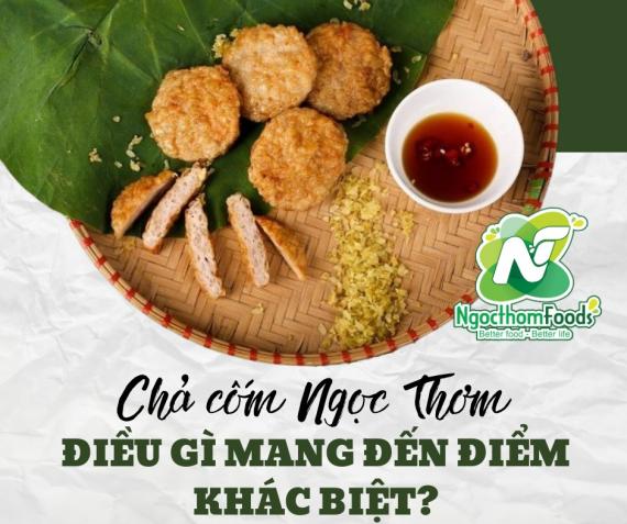 Chả cốm Ngọc Thơm - Điều gì mang đến điểm khác biệt?